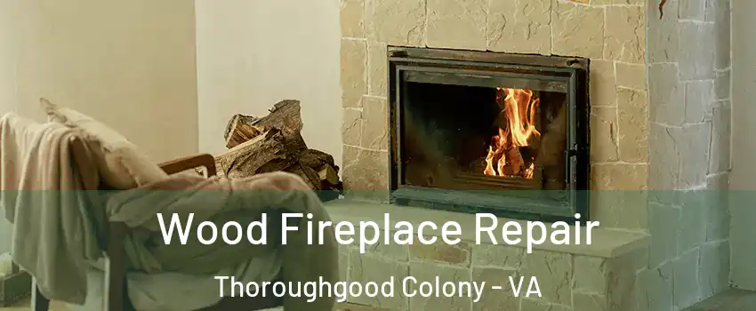 Wood Fireplace Repair Thoroughgood Colony - VA