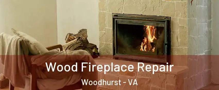 Wood Fireplace Repair Woodhurst - VA