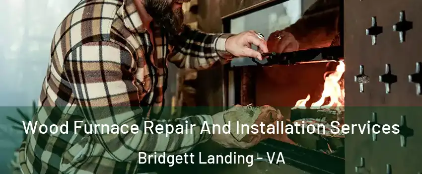 Wood Furnace Repair And Installation Services Bridgett Landing - VA