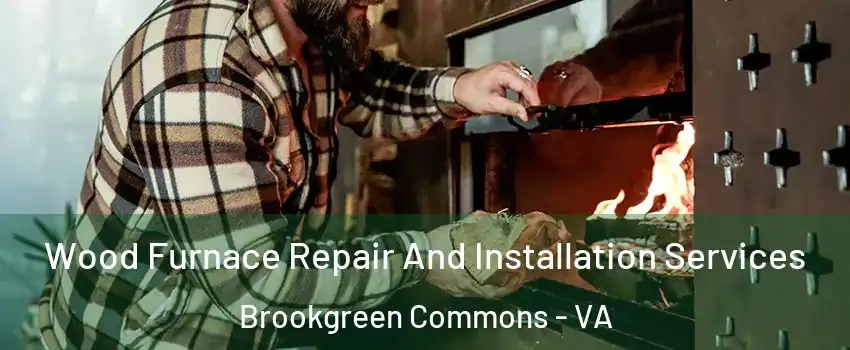 Wood Furnace Repair And Installation Services Brookgreen Commons - VA