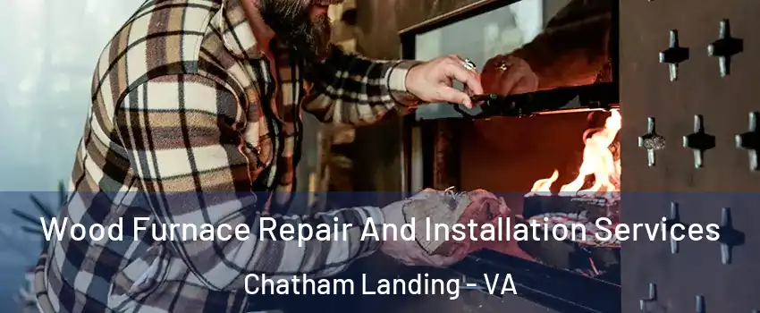 Wood Furnace Repair And Installation Services Chatham Landing - VA