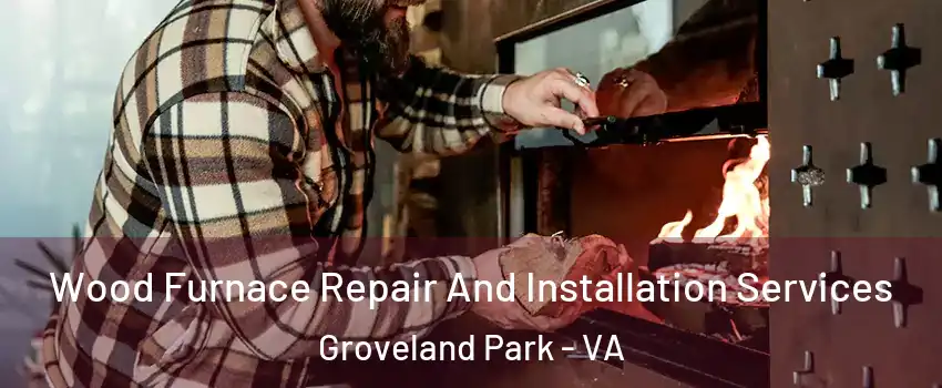 Wood Furnace Repair And Installation Services Groveland Park - VA
