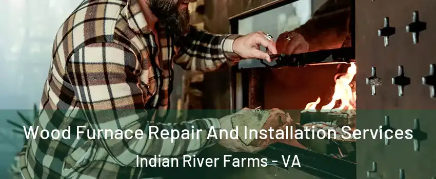 Wood Furnace Repair And Installation Services Indian River Farms - VA