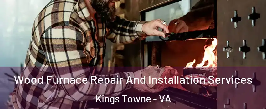 Wood Furnace Repair And Installation Services Kings Towne - VA