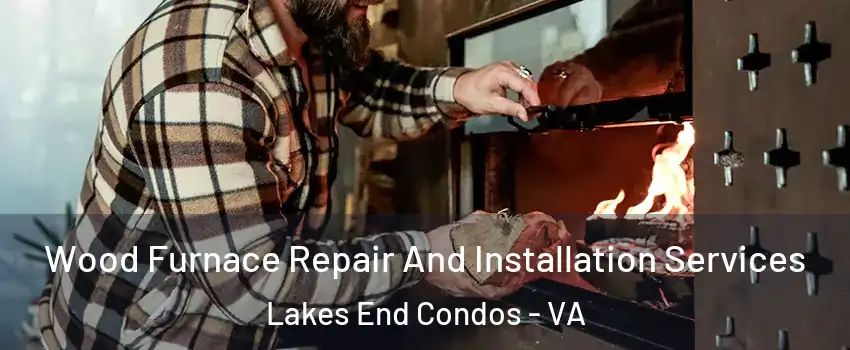 Wood Furnace Repair And Installation Services Lakes End Condos - VA