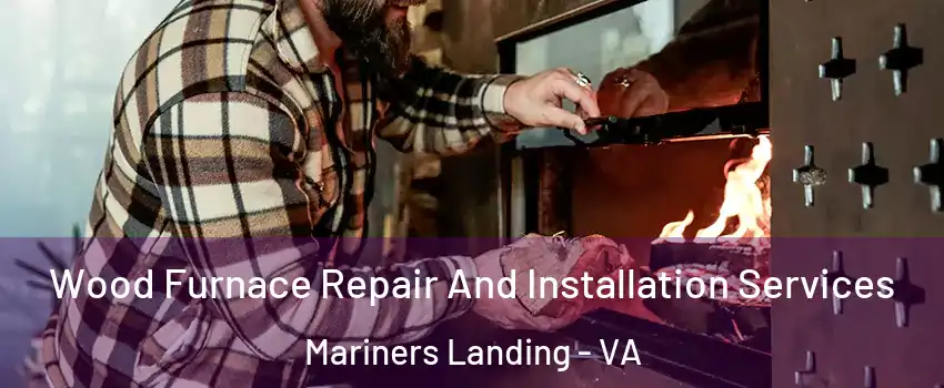 Wood Furnace Repair And Installation Services Mariners Landing - VA