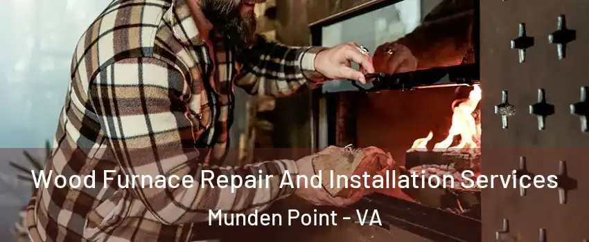 Wood Furnace Repair And Installation Services Munden Point - VA