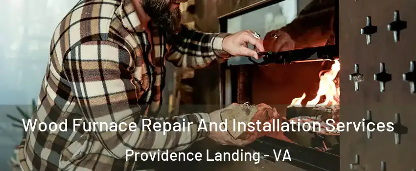 Wood Furnace Repair And Installation Services Providence Landing - VA