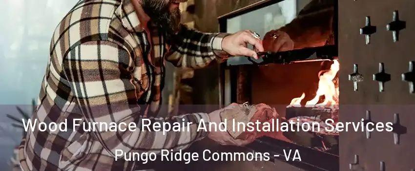 Wood Furnace Repair And Installation Services Pungo Ridge Commons - VA
