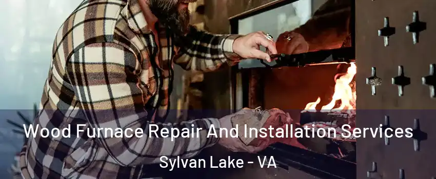Wood Furnace Repair And Installation Services Sylvan Lake - VA