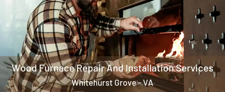 Wood Furnace Repair And Installation Services Whitehurst Grove - VA