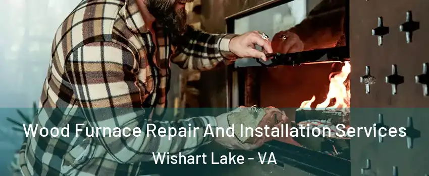 Wood Furnace Repair And Installation Services Wishart Lake - VA