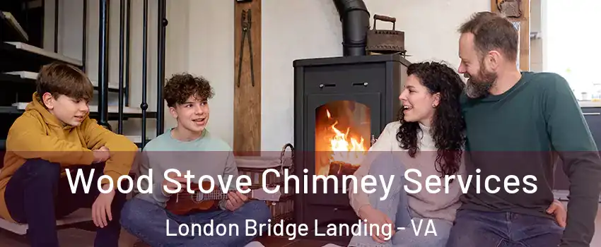 Wood Stove Chimney Services London Bridge Landing - VA