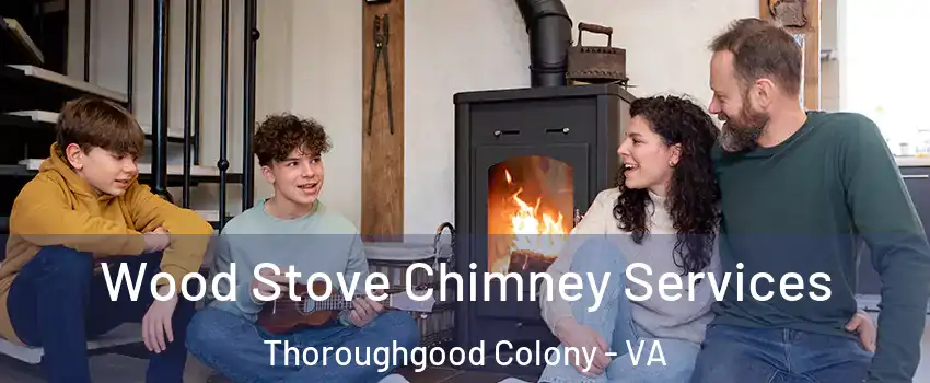 Wood Stove Chimney Services Thoroughgood Colony - VA