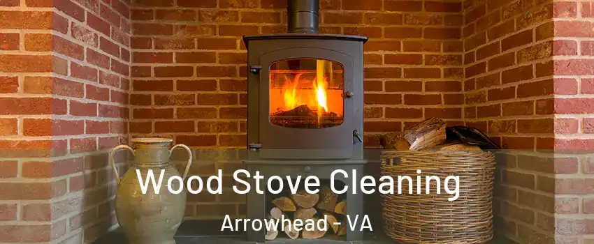 Wood Stove Cleaning Arrowhead - VA