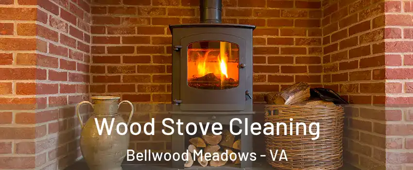 Wood Stove Cleaning Bellwood Meadows - VA