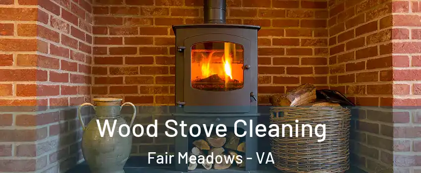 Wood Stove Cleaning Fair Meadows - VA