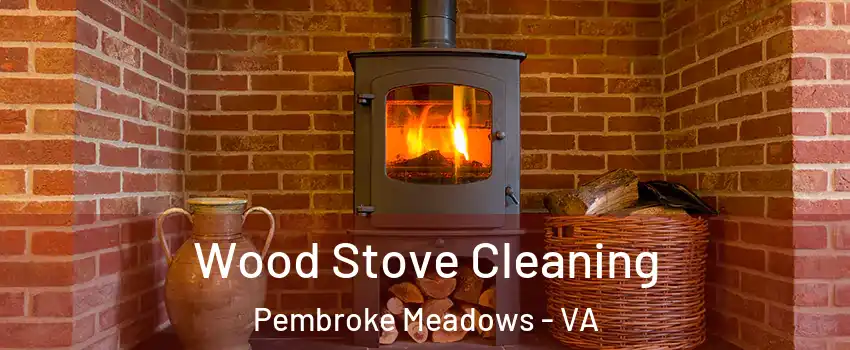Wood Stove Cleaning Pembroke Meadows - VA
