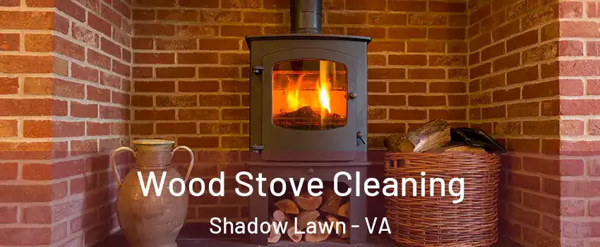 Wood Stove Cleaning Shadow Lawn - VA