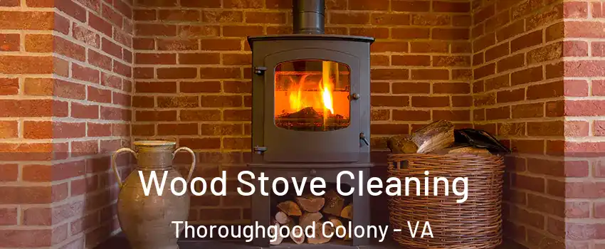 Wood Stove Cleaning Thoroughgood Colony - VA
