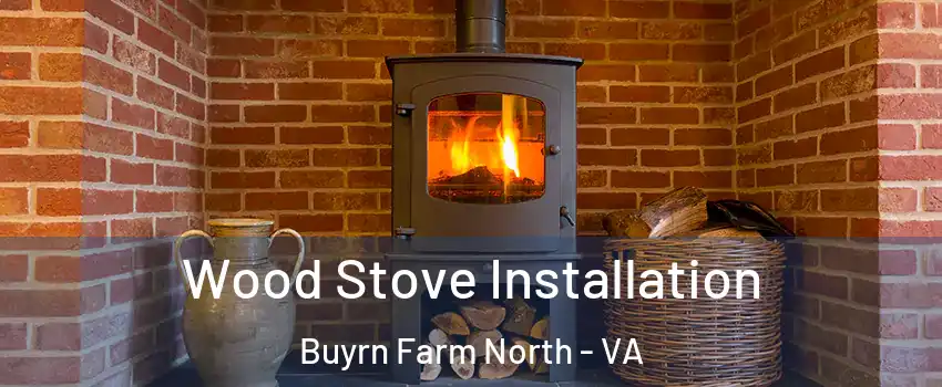 Wood Stove Installation Buyrn Farm North - VA