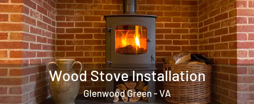 Wood Stove Installation Glenwood Green - VA