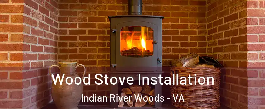Wood Stove Installation Indian River Woods - VA