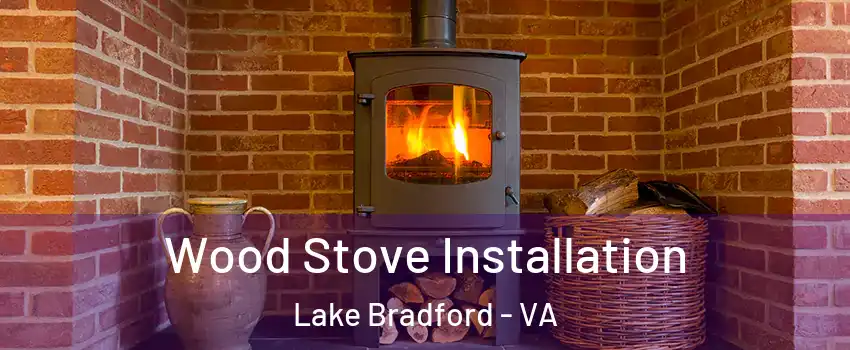 Wood Stove Installation Lake Bradford - VA
