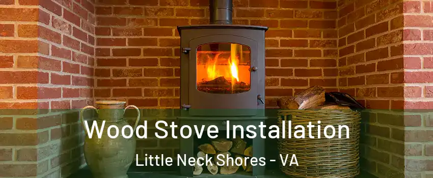 Wood Stove Installation Little Neck Shores - VA