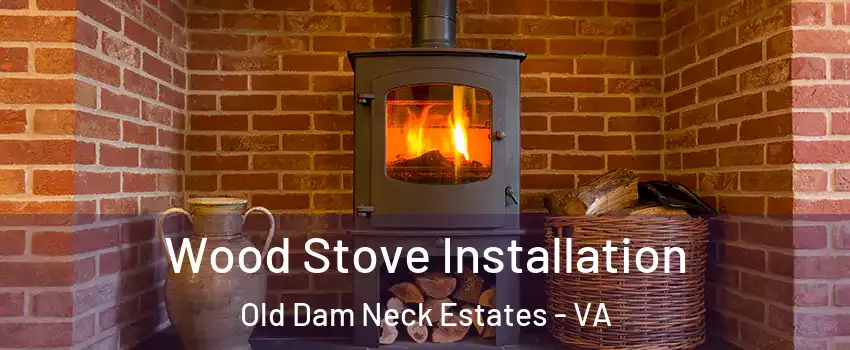 Wood Stove Installation Old Dam Neck Estates - VA