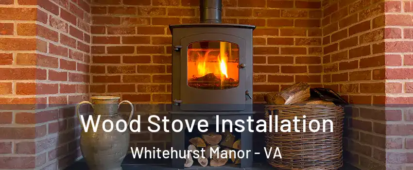 Wood Stove Installation Whitehurst Manor - VA
