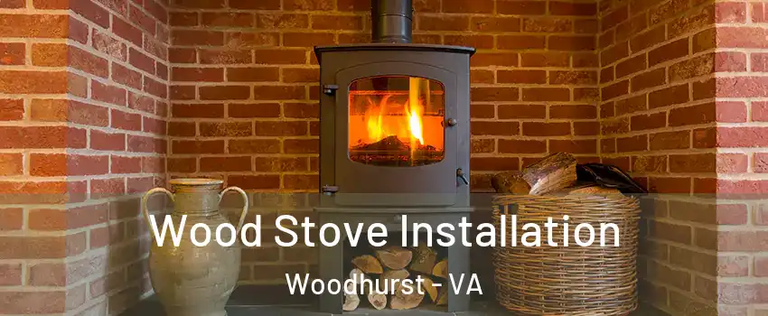 Wood Stove Installation Woodhurst - VA