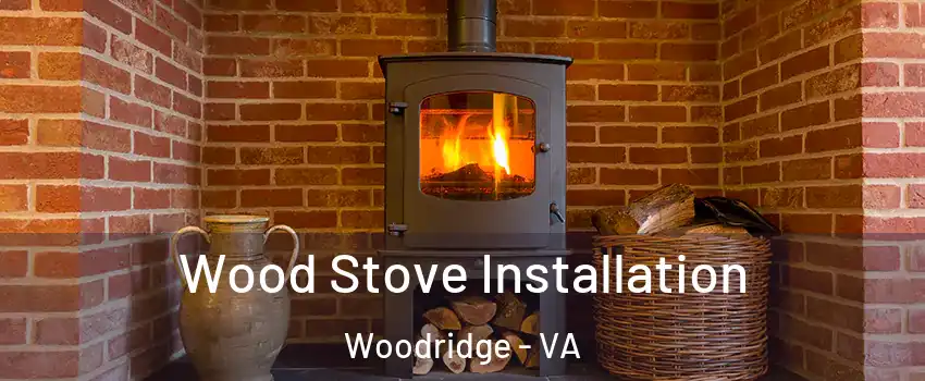 Wood Stove Installation Woodridge - VA