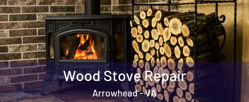 Wood Stove Repair Arrowhead - VA