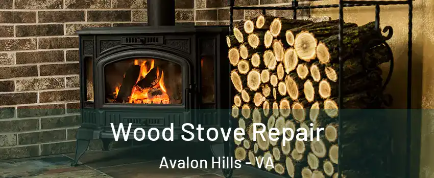 Wood Stove Repair Avalon Hills - VA