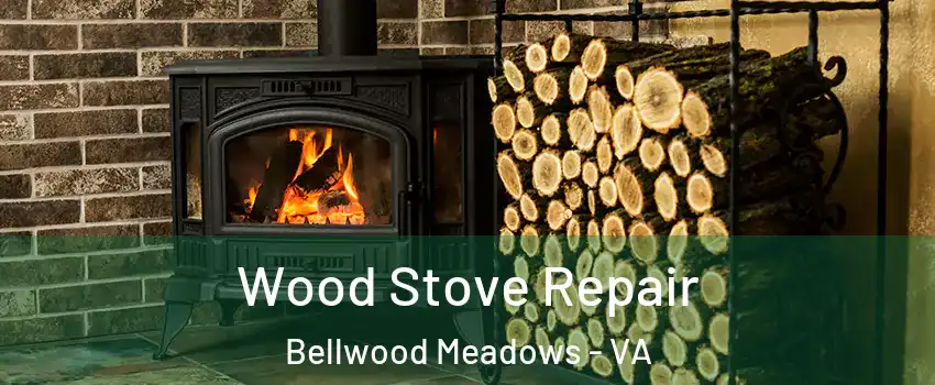 Wood Stove Repair Bellwood Meadows - VA