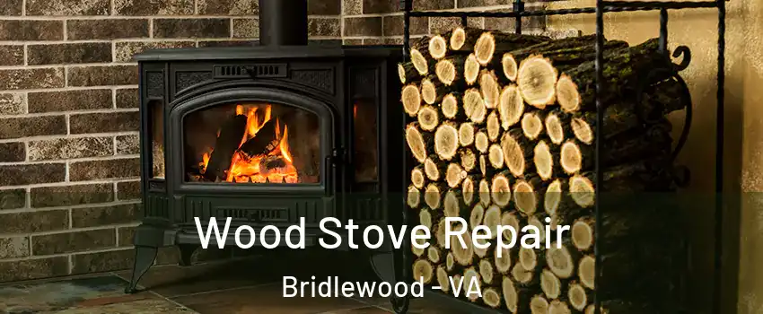 Wood Stove Repair Bridlewood - VA