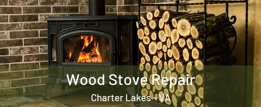 Wood Stove Repair Charter Lakes - VA