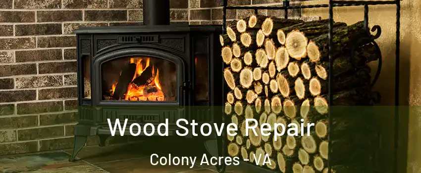 Wood Stove Repair Colony Acres - VA