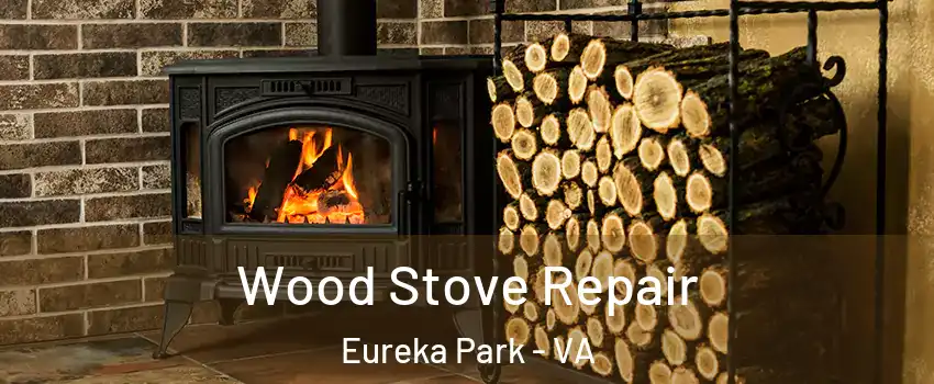 Wood Stove Repair Eureka Park - VA