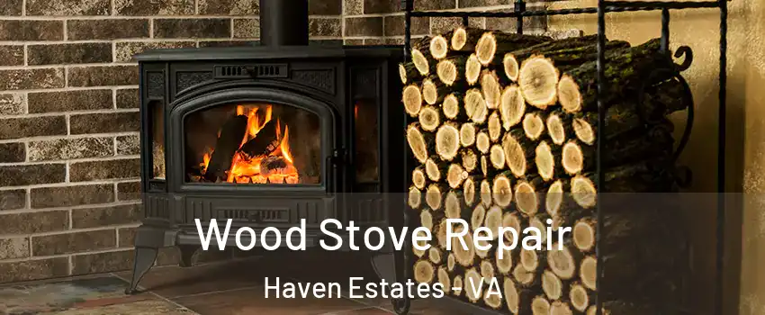 Wood Stove Repair Haven Estates - VA