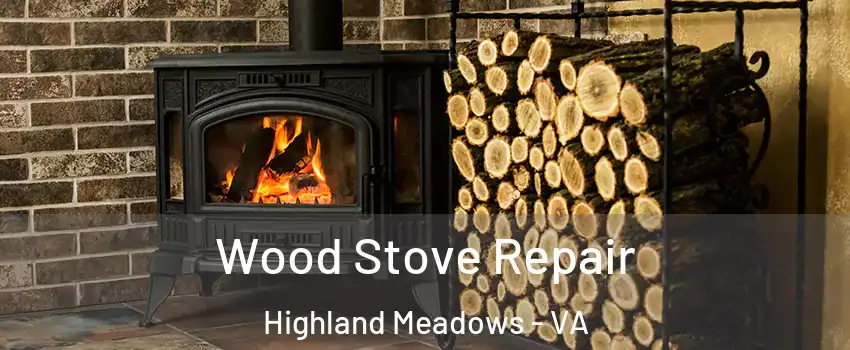 Wood Stove Repair Highland Meadows - VA