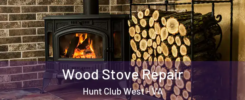 Wood Stove Repair Hunt Club West - VA