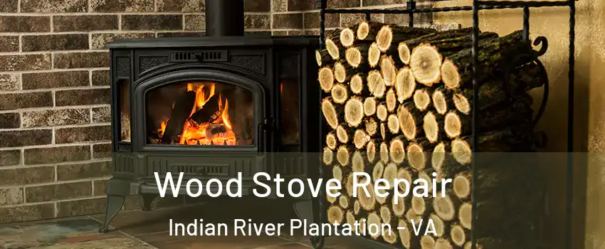 Wood Stove Repair Indian River Plantation - VA