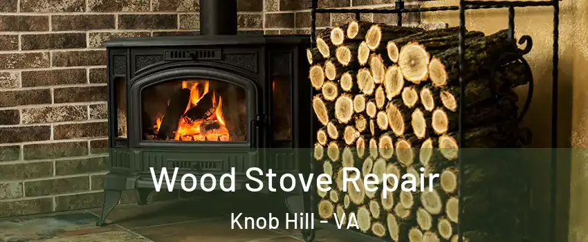 Wood Stove Repair Knob Hill - VA