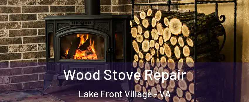 Wood Stove Repair Lake Front Village - VA