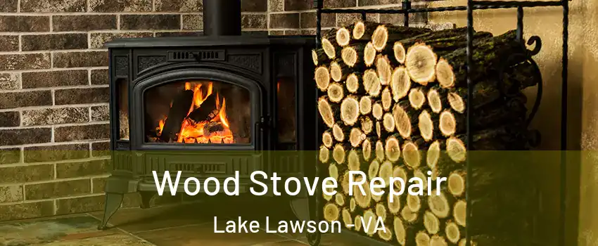 Wood Stove Repair Lake Lawson - VA