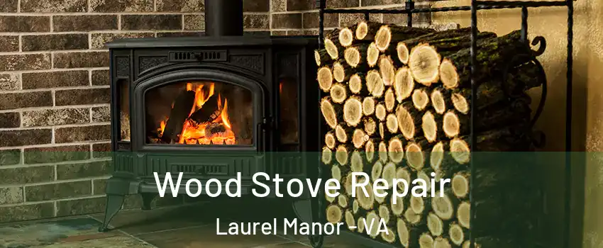 Wood Stove Repair Laurel Manor - VA