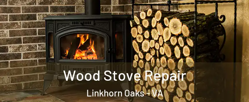 Wood Stove Repair Linkhorn Oaks - VA