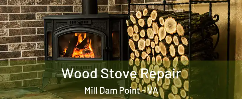 Wood Stove Repair Mill Dam Point - VA